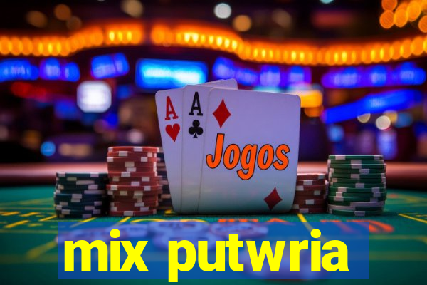 mix putwria